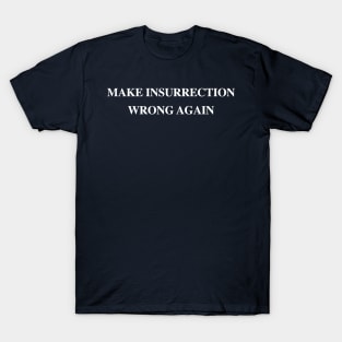 Make Insurrection Wrong Again T-Shirt